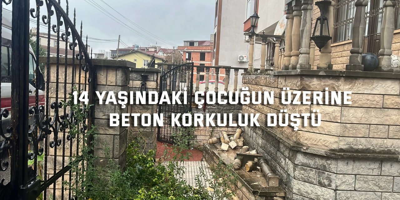 14 yaşındaki çocuğun üzerine beton korkuluk düştü