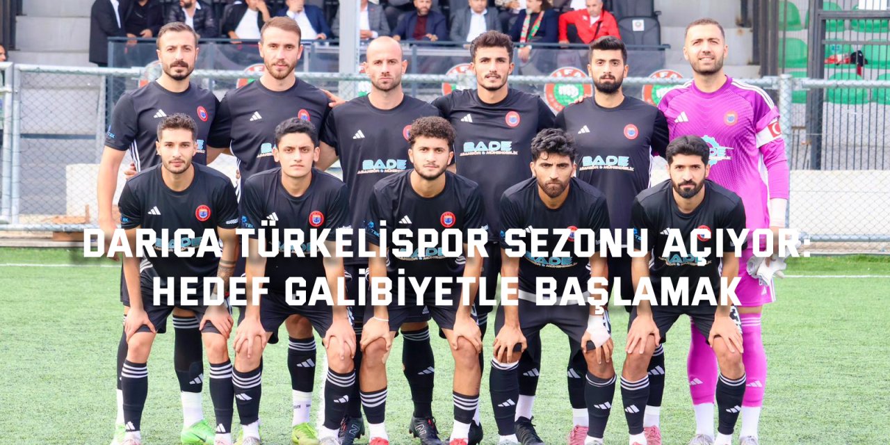 Darıca Türkelispor sezonu açıyor: Hedef galibiyetle başlamak