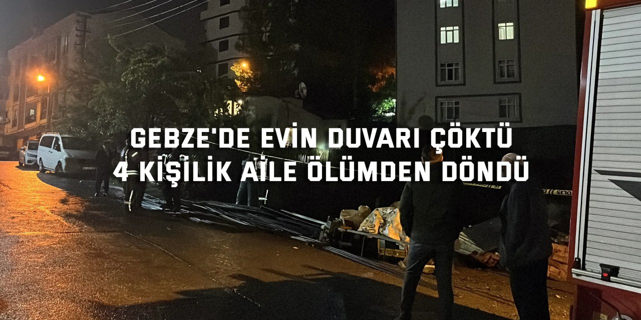 Gebze'de evin duvarı çöktü, 4 kişilik aile ölümden döndü