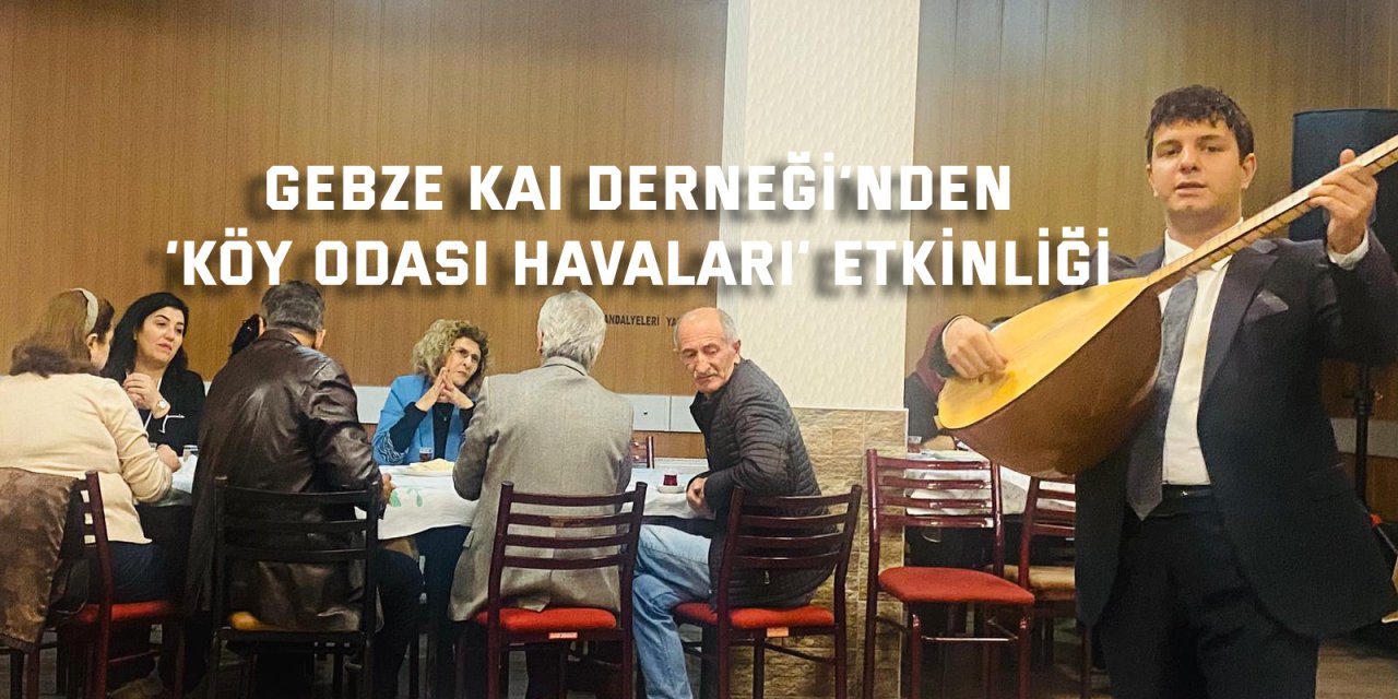 Gebze KAI Derneği’nden  ‘Köy Odası Havaları’ etkinliği