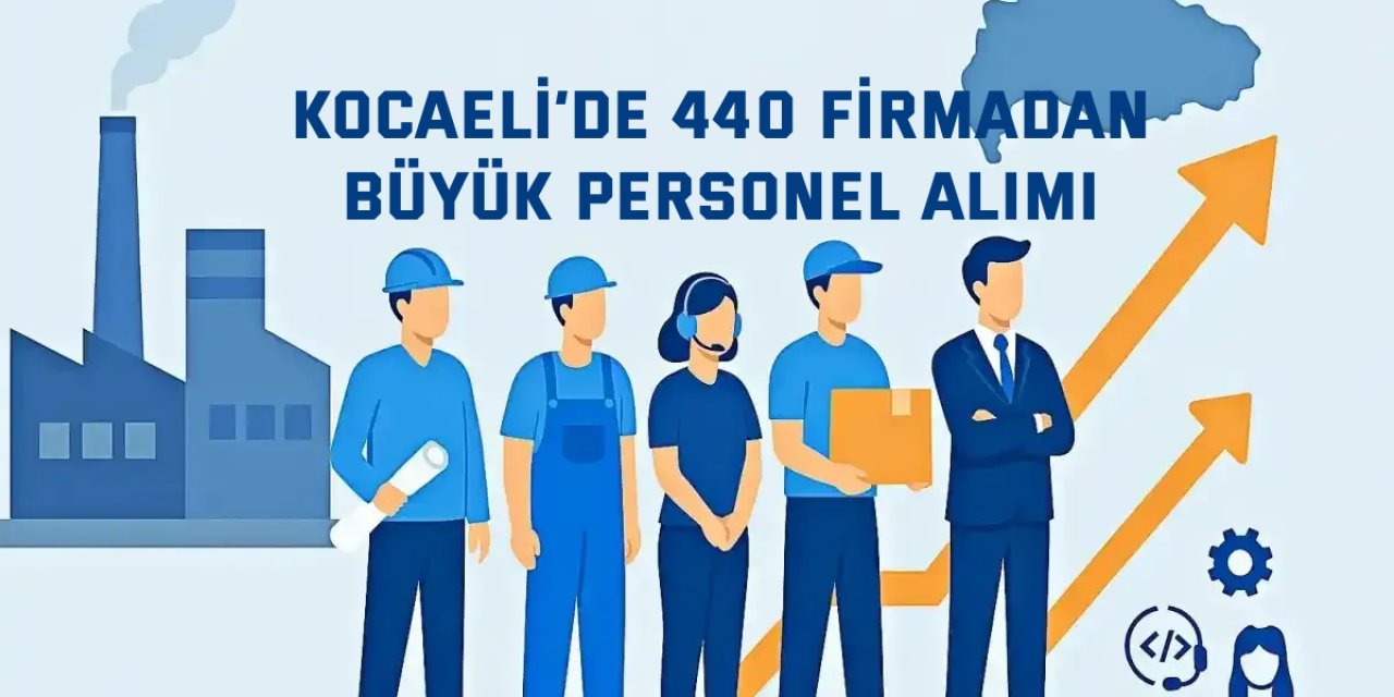 963 AÇIK POZİSYON İLAN EDİLDİ    Kocaeli’de 440 Firmadan Büyük Personel Alımı