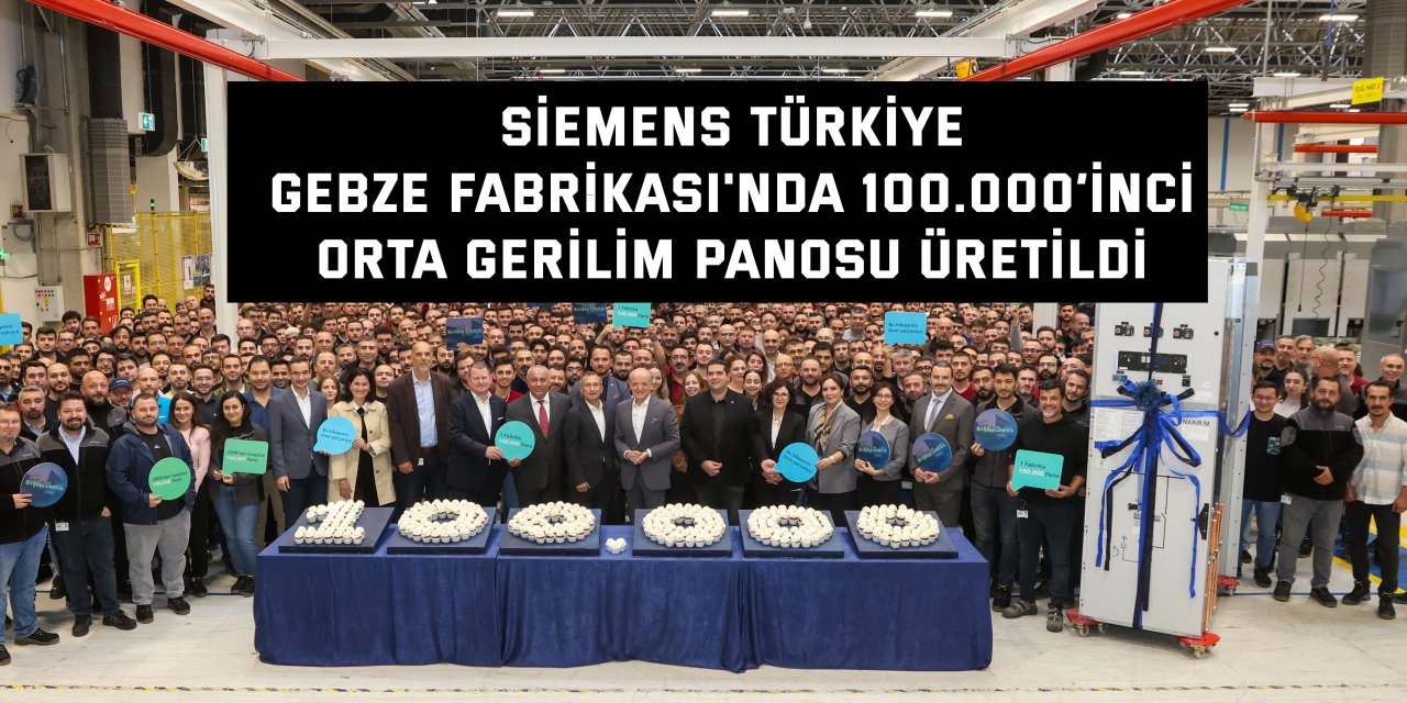 SİEMENS TÜRKİYE    Gebze Fabrikası'nda 100.000’inci  Orta Gerilim Panosu Üretildi