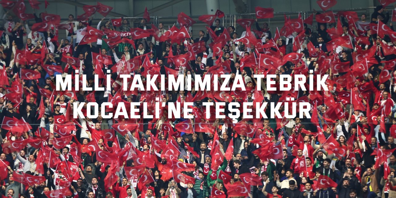 Başkan Büyükakın’dan; Milli Takımımıza tebrik Kocaeli’ye teşekkür