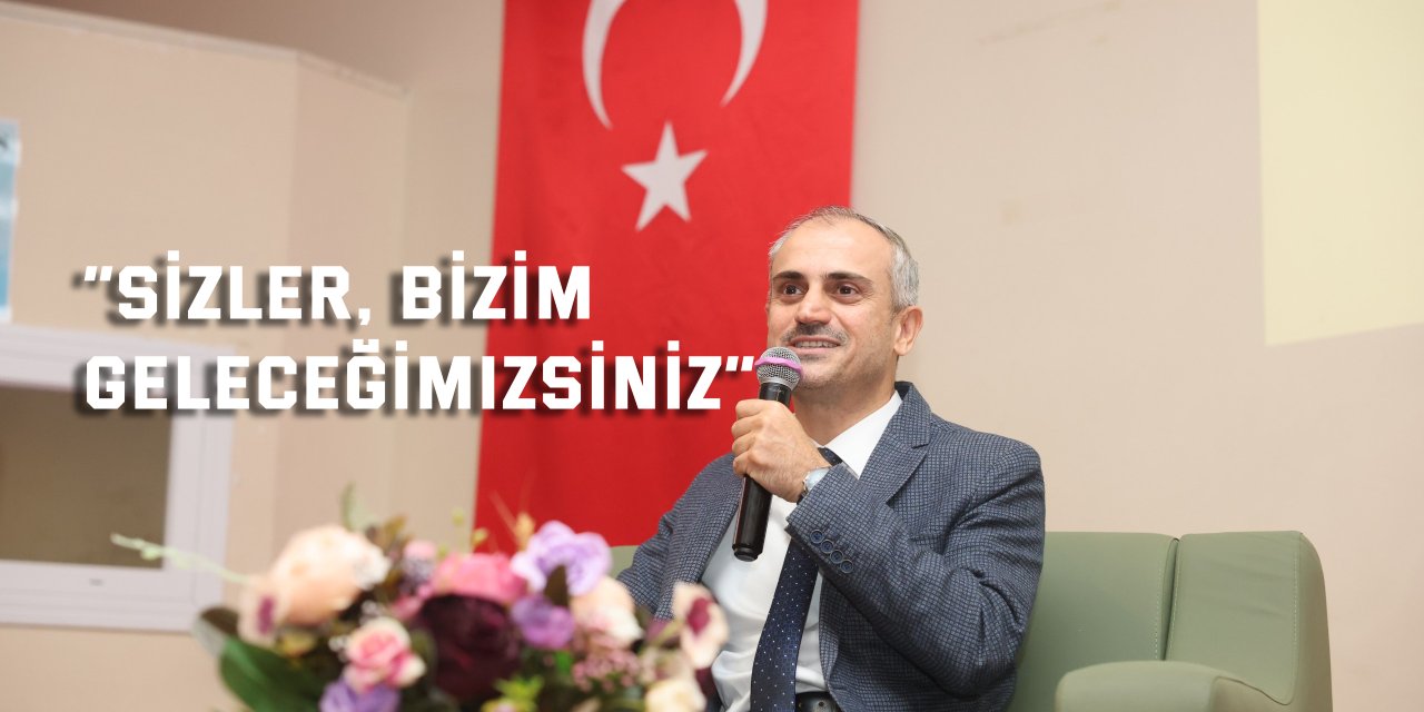 “Sizler, bizim geleceğimizsiniz”
