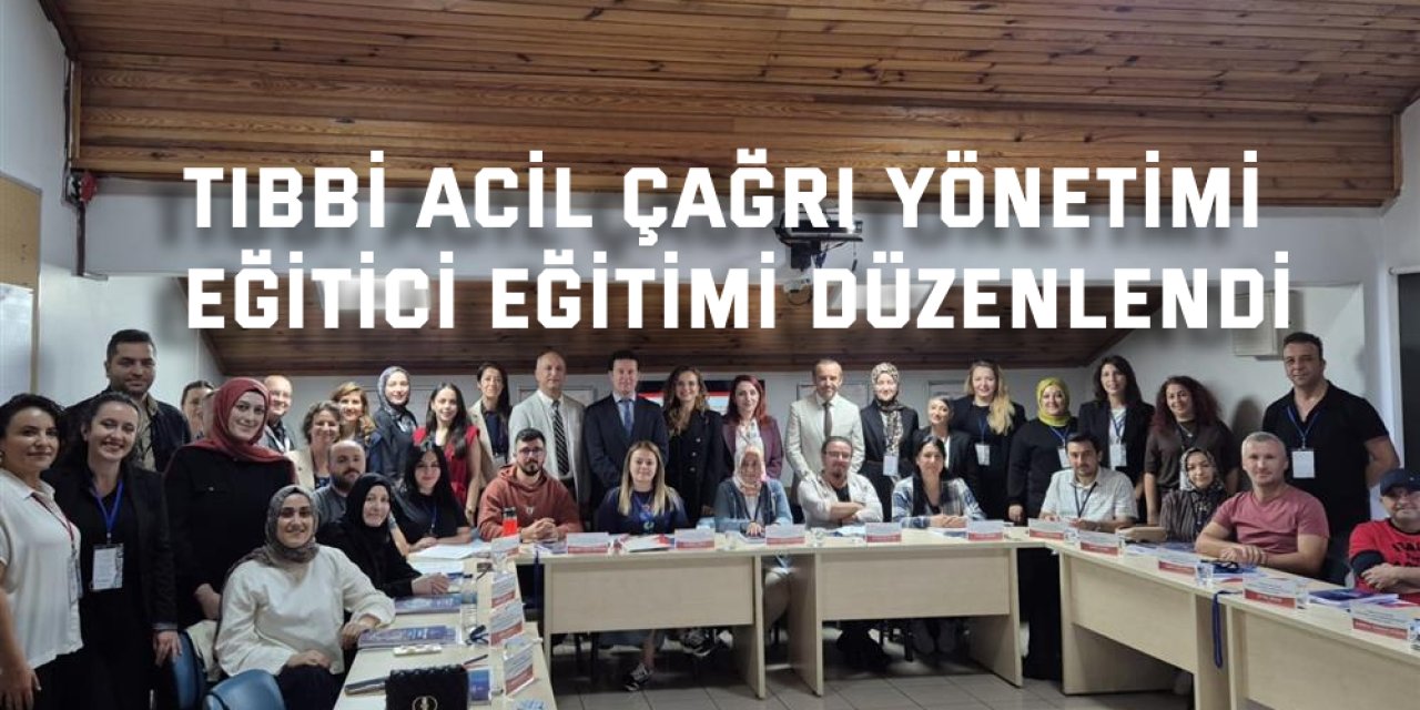 Tıbbi Acil Çağrı Yönetimi  Eğitici Eğitimi Düzenlendi