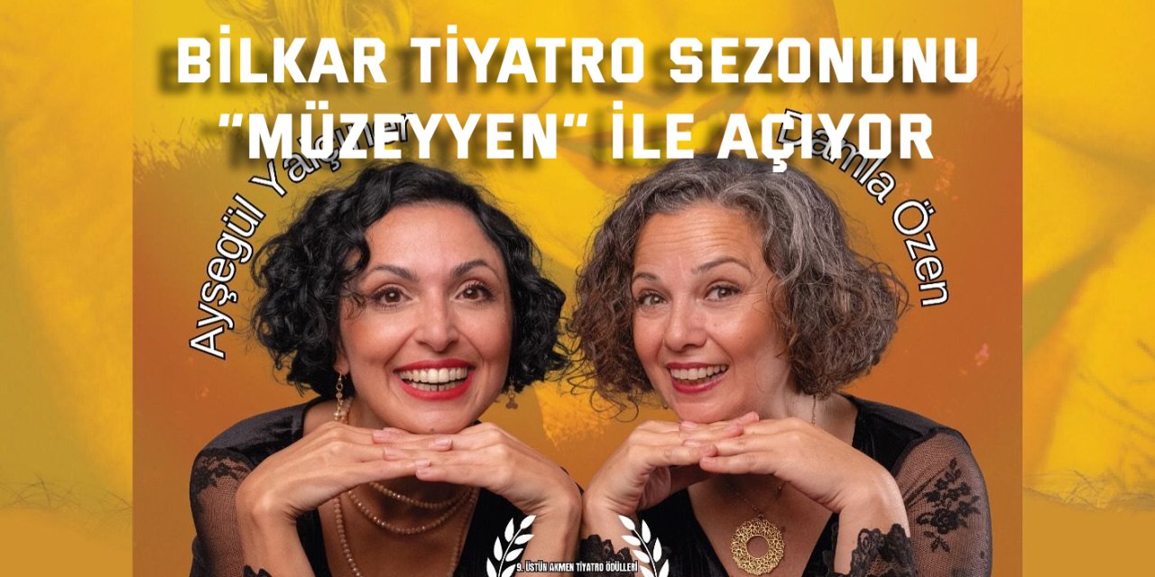 BİLKAR Tiyatro Sezonunu  “MÜZEYYEN” ile Açıyor