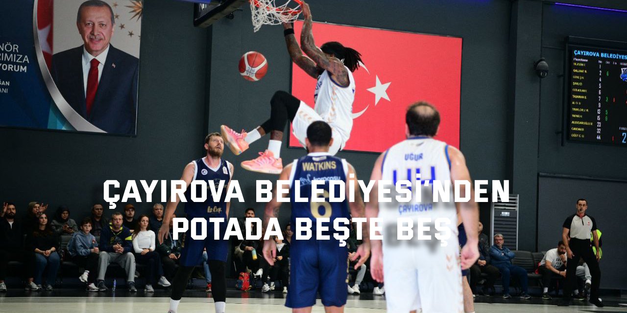 Çayırova Belediyesi’nden potada beşte beş