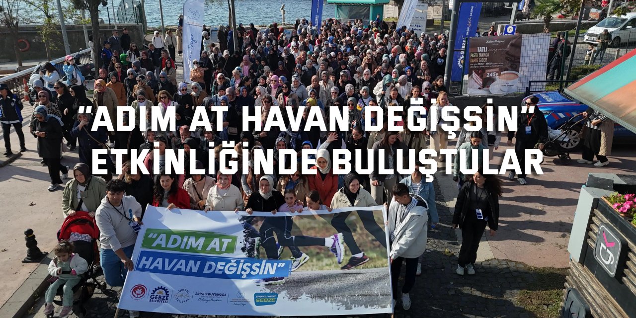 “Adım At Havan Değişsin”  Etkinliğinde Buluştular