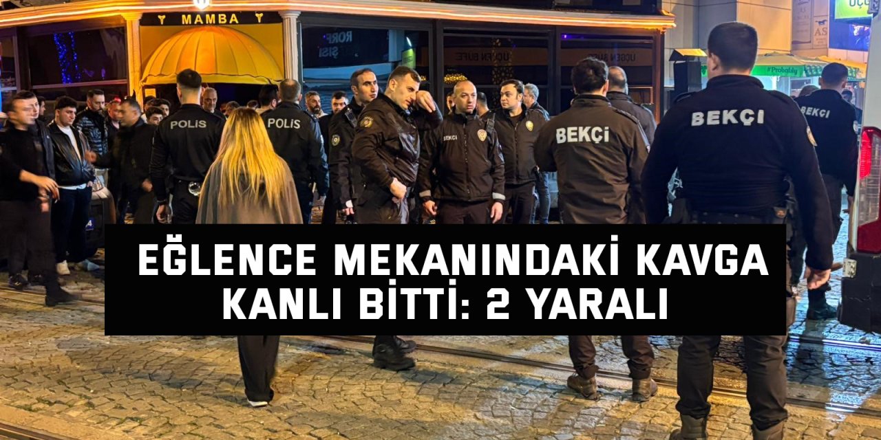 Eğlence mekanındaki kavga kanlı bitti: 2 yaralı