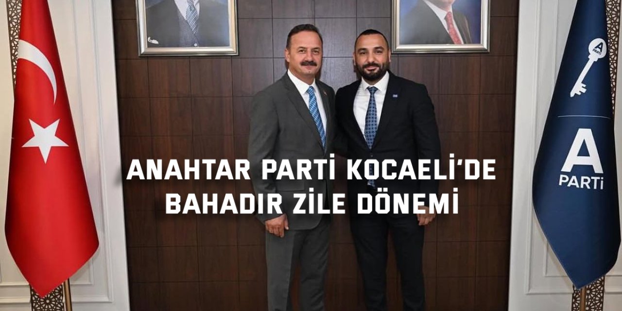 Anahtar Parti Kocaeli’de  Bahadır Zile Dönemi