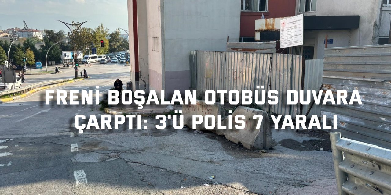 Kocaeli'de freni boşalan otobüs duvara çarptı: 3'ü polis 7 yaralı
