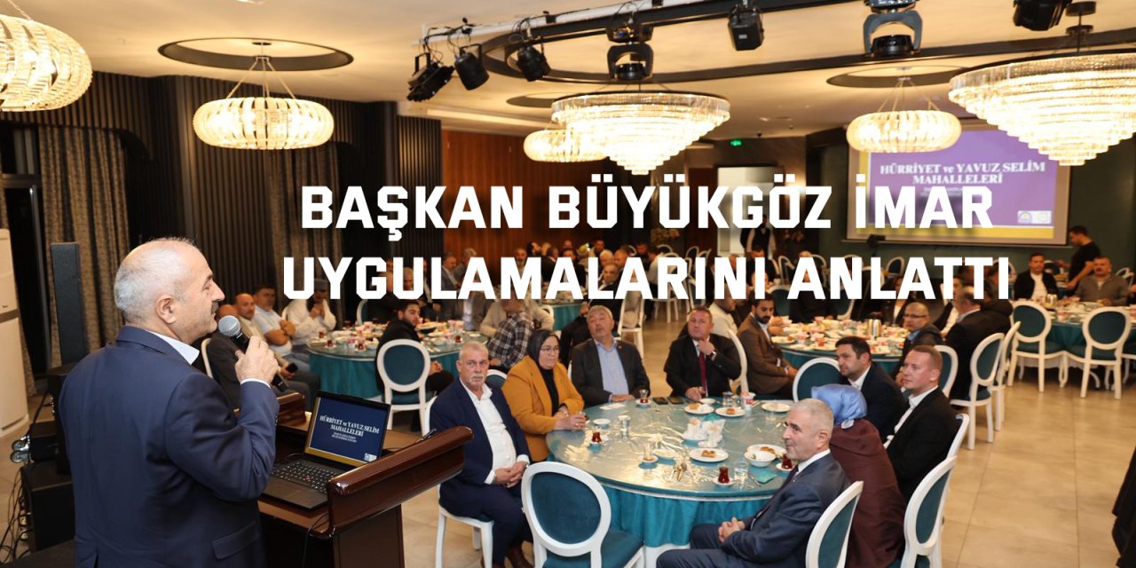 Başkan Büyükgöz imar  uygulamalarını anlattı