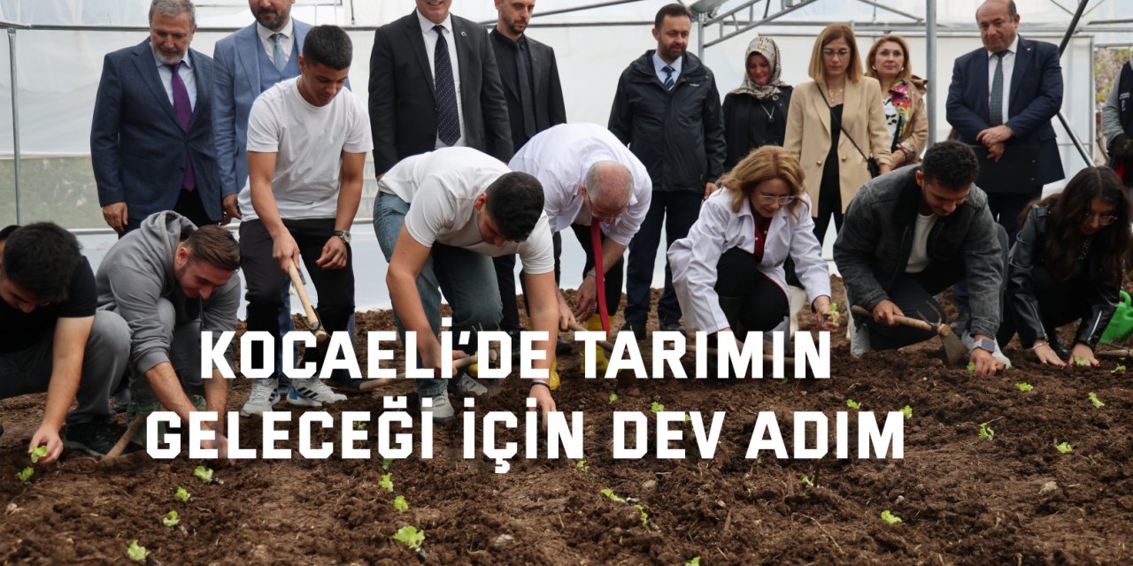 Kocaeli’de tarımın geleceği için dev adım