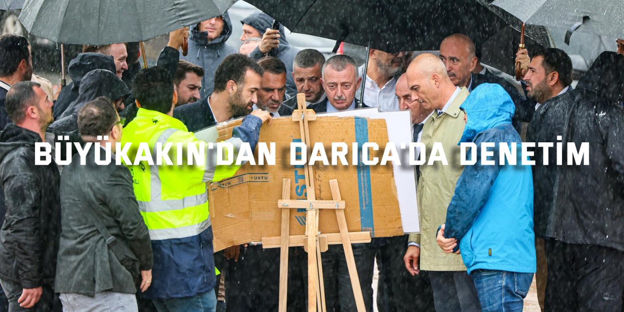 Büyükakın'dan Darıca'da denetim