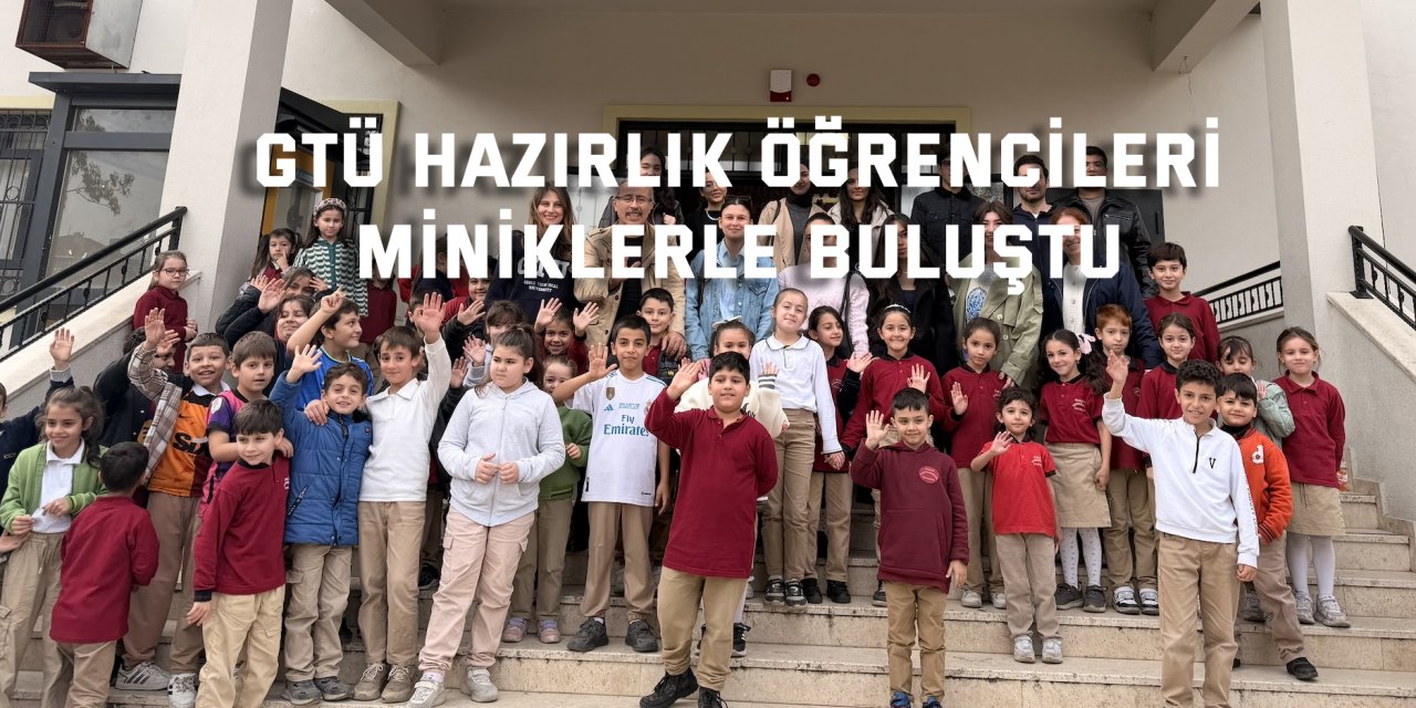 GTÜ hazırlık öğrencileri miniklerle buluştu