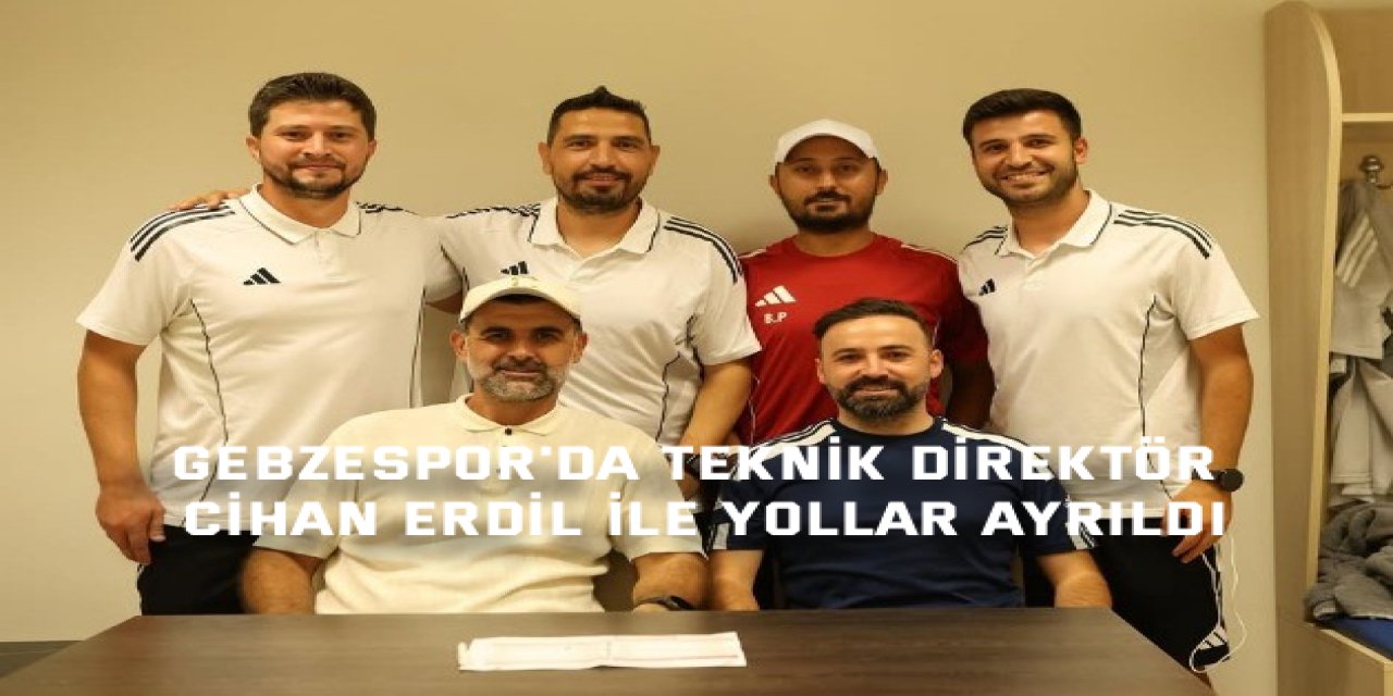 Gebzespor'da Teknik Direktör Cihan Erdil ile yollar ayrıldı