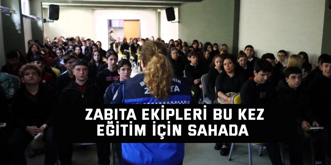 Zabıta ekipleri bu kez eğitim için sahada