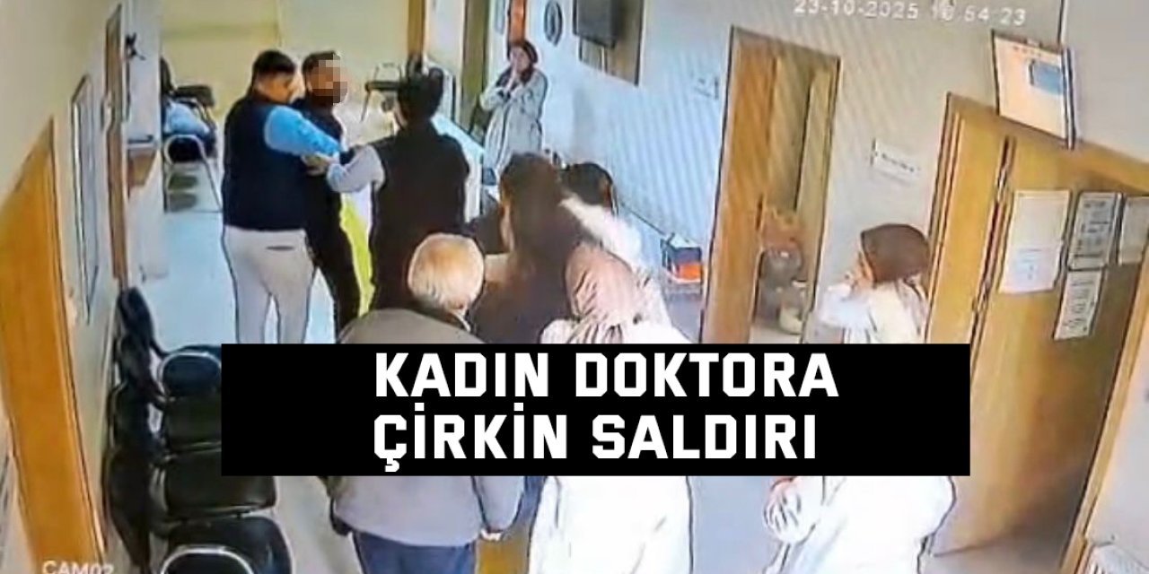 Kadın doktora çirkin saldırı