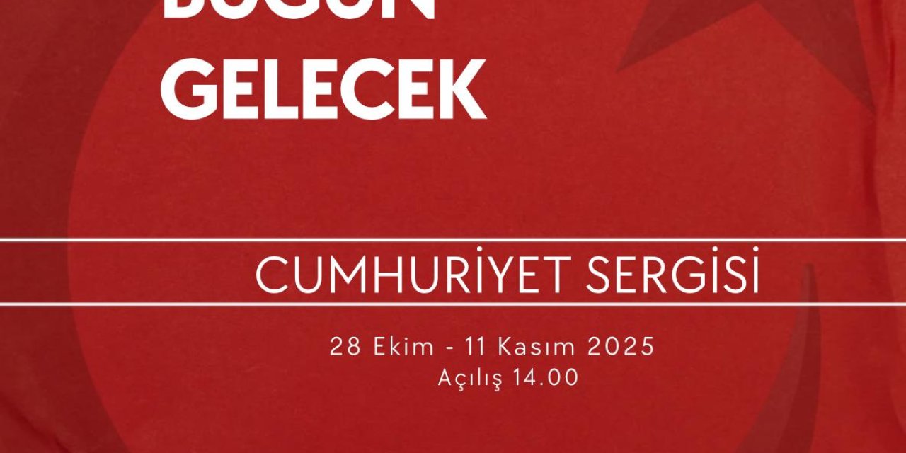 “Geçmiş, Bugün, Gelecek” Sergisi 28 Ekim’de Açılıyor