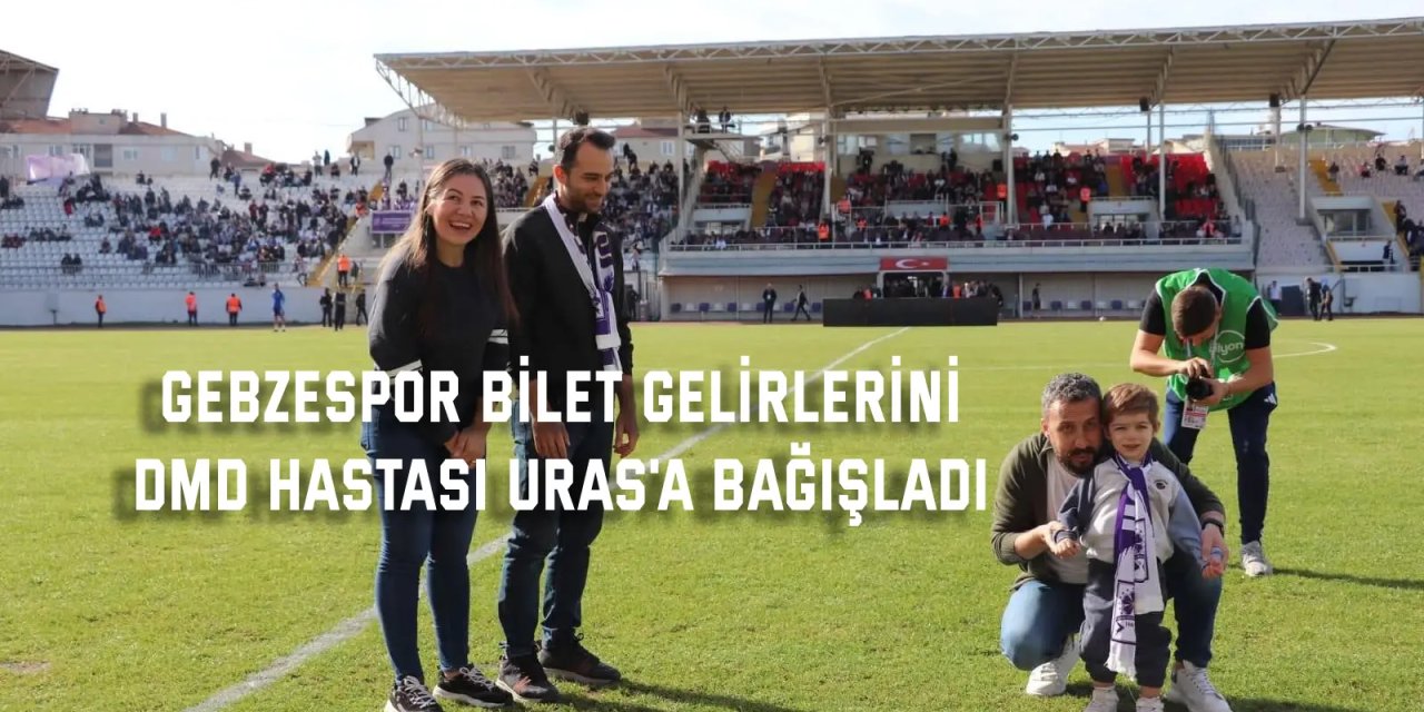 Gebzespor bilet gelirlerini DMD hastası Uras'a bağışladı