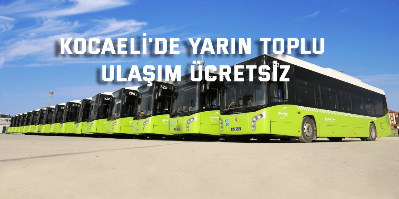 Kocaeli'de yarın toplu ulaşım ücretsiz olacak