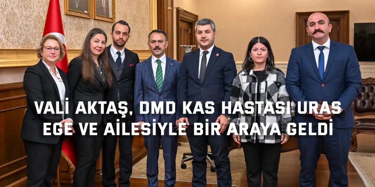 Vali Aktaş, DMD Kas Hastası Uras  Ege ve Ailesiyle Bir Araya Geldi