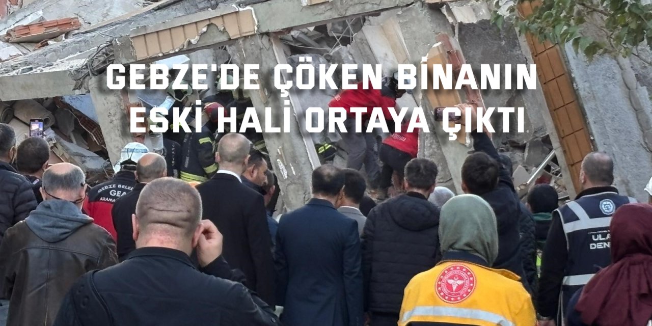Gebze'de çöken binanın eski hali ortaya çıktı