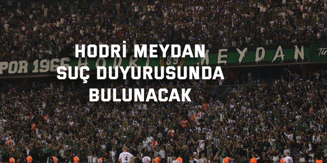 Hodri Meydan suç duyurusunda bulunacak