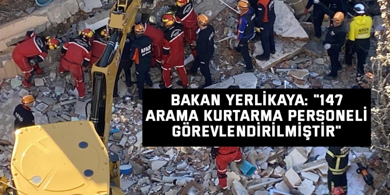 Bakan Yerlikaya: "147 arama kurtarma personeli görevlendirilmiştir"