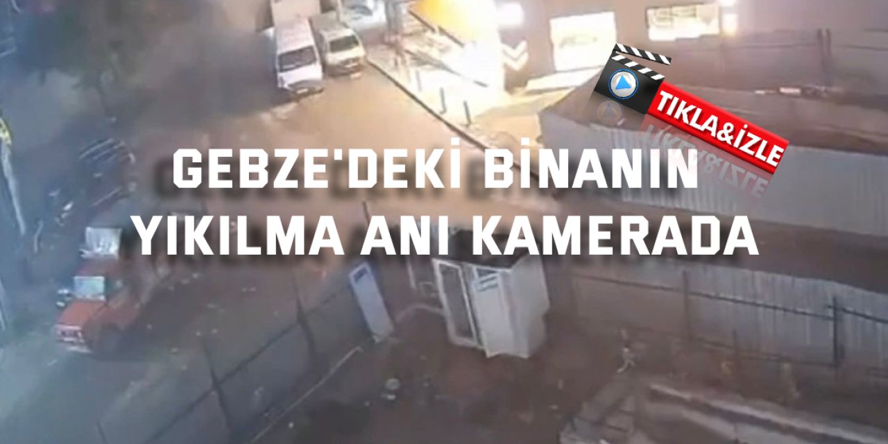 Gebze'deki binanın yıkılma anı kamerada