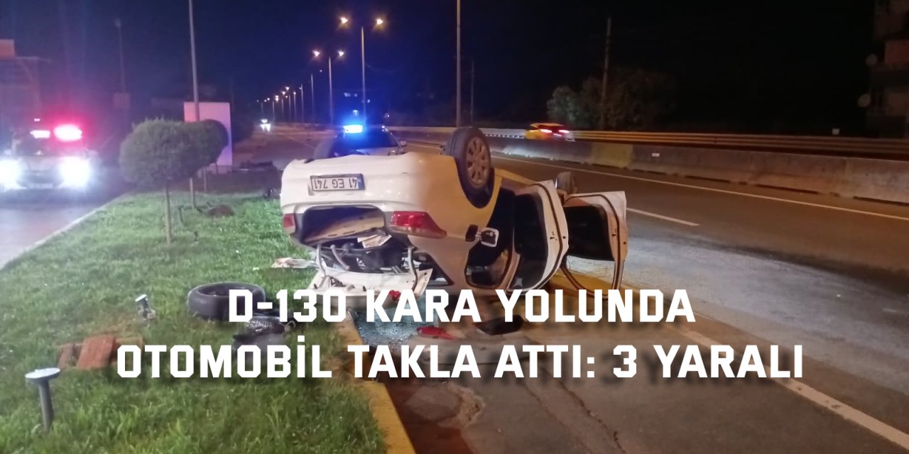 D-130 kara yolunda otomobil takla attı: 3 yaralı