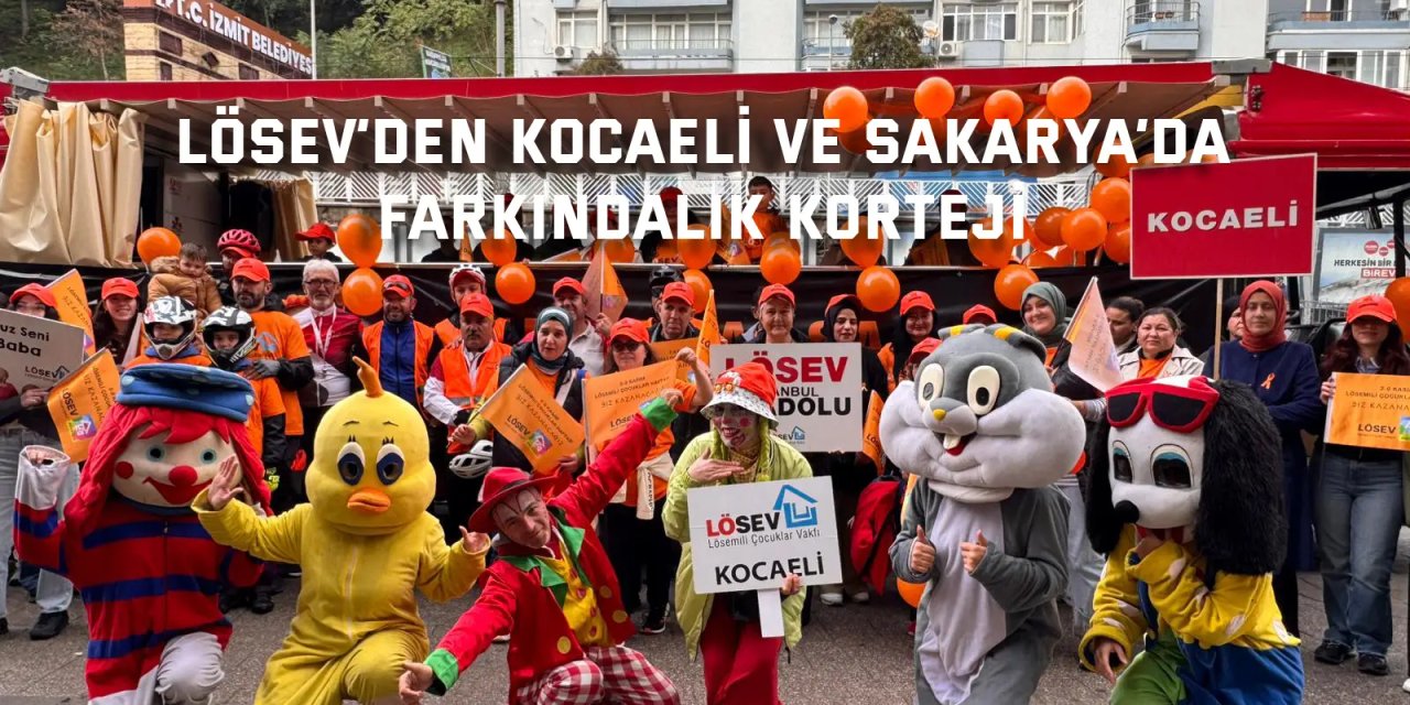 LÖSEV’den Kocaeli ve Sakarya’da Farkındalık Korteji