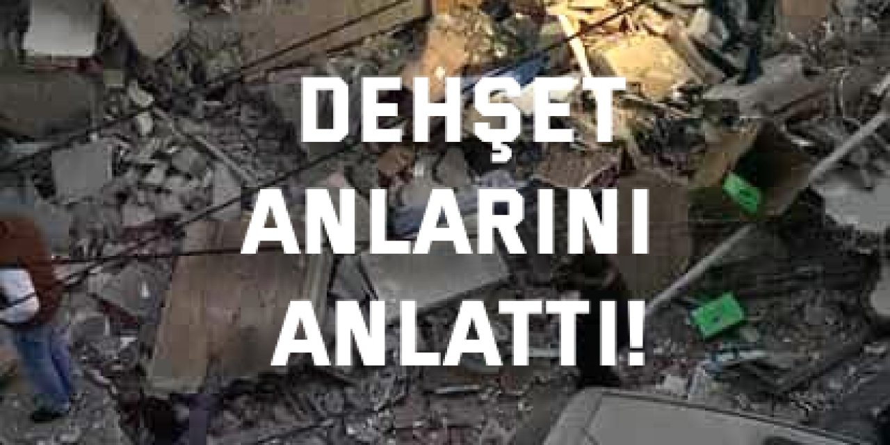 Dehşet anlarını anlattı!