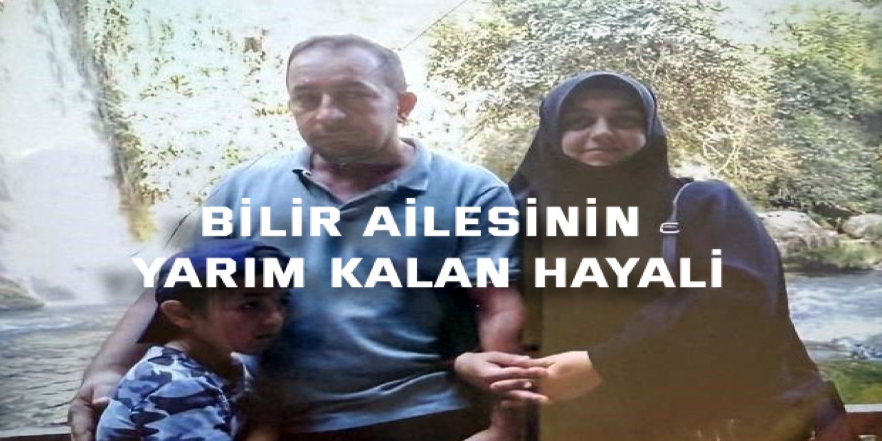 Bilir ailesinin yarım kalan hayali