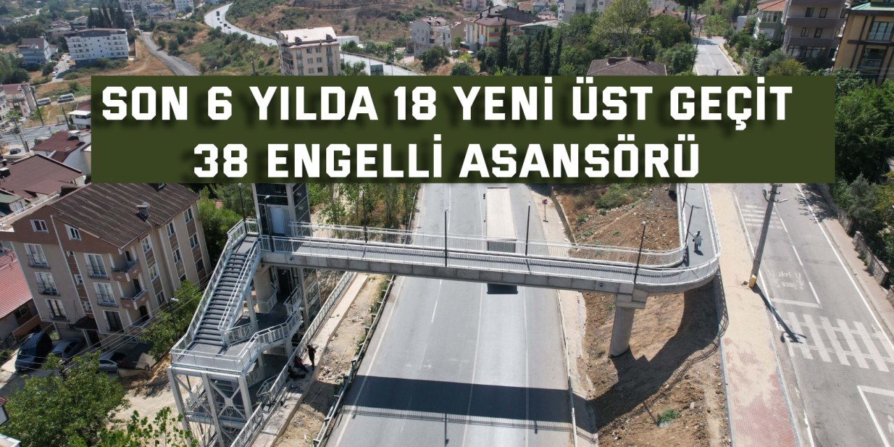 Son 6 yılda 18 yeni üst geçit, 38 engelli asansörü