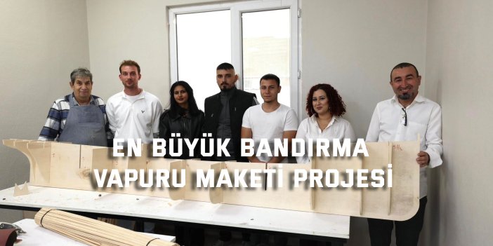 En Büyük Bandırma  Vapuru Maketi Projesi