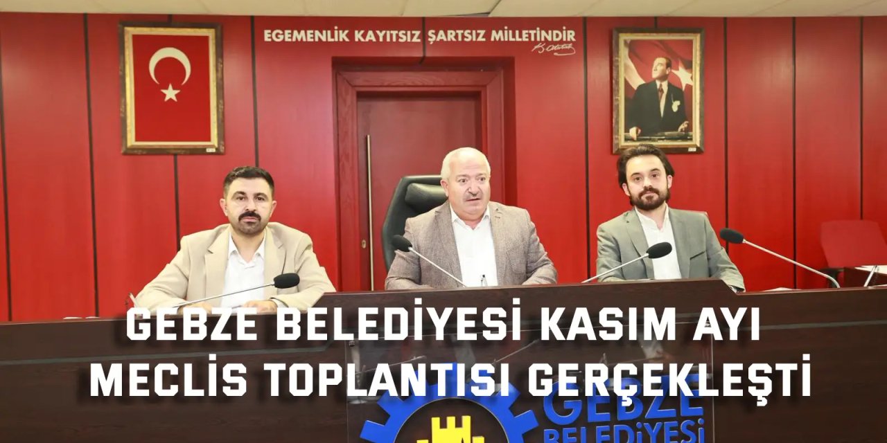 Gebze Belediyesi Kasım Ayı  Meclis Toplantısı Gerçekleşti