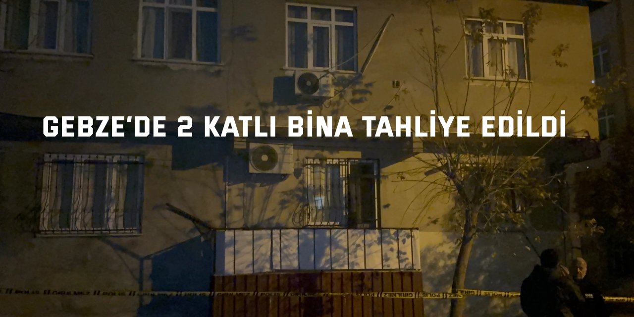 Gebze’de  2 katlı bina tahliye edildi