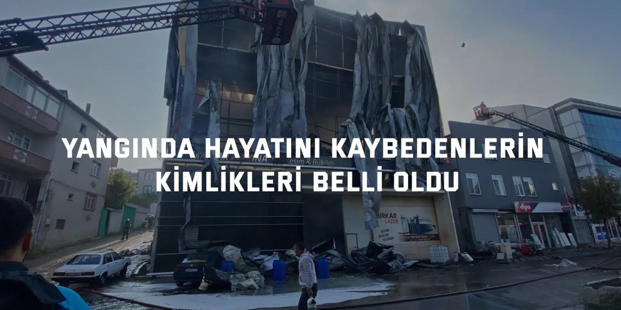 Yangında hayatını kaybedenlerin kimlikleri belli oldu