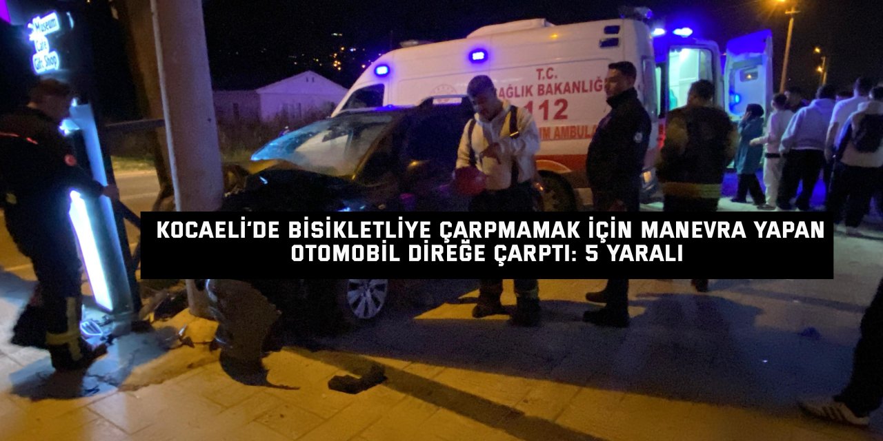 Kocaeli’de bisikletliye çarpmamak için manevra yapan otomobil direğe çarptı: 5 yaralı