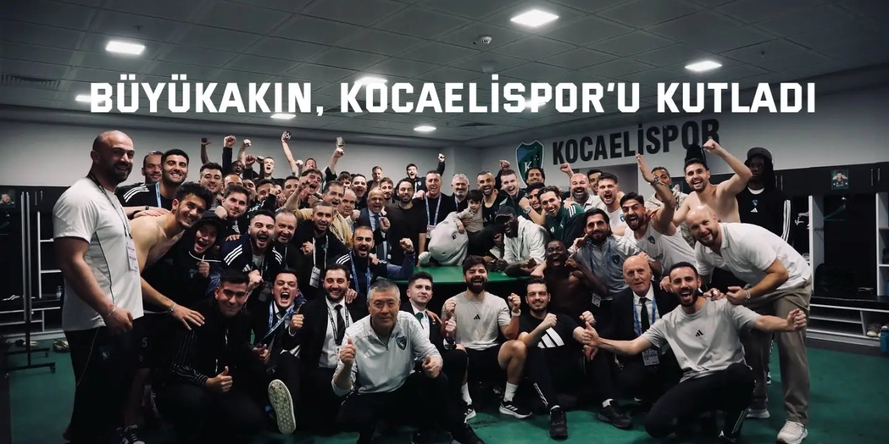 Büyükakın, Kocaelispor’u kutladı