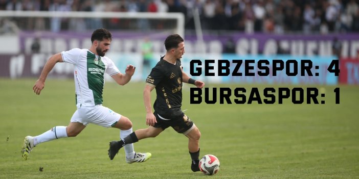 Gebzespor: 4 - Bursaspor: 1
