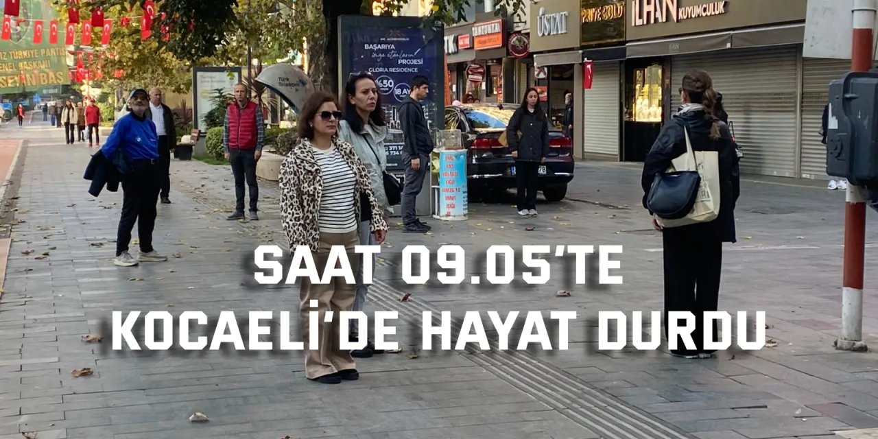 Saat 09.05’te Kocaeli’de hayat durdu