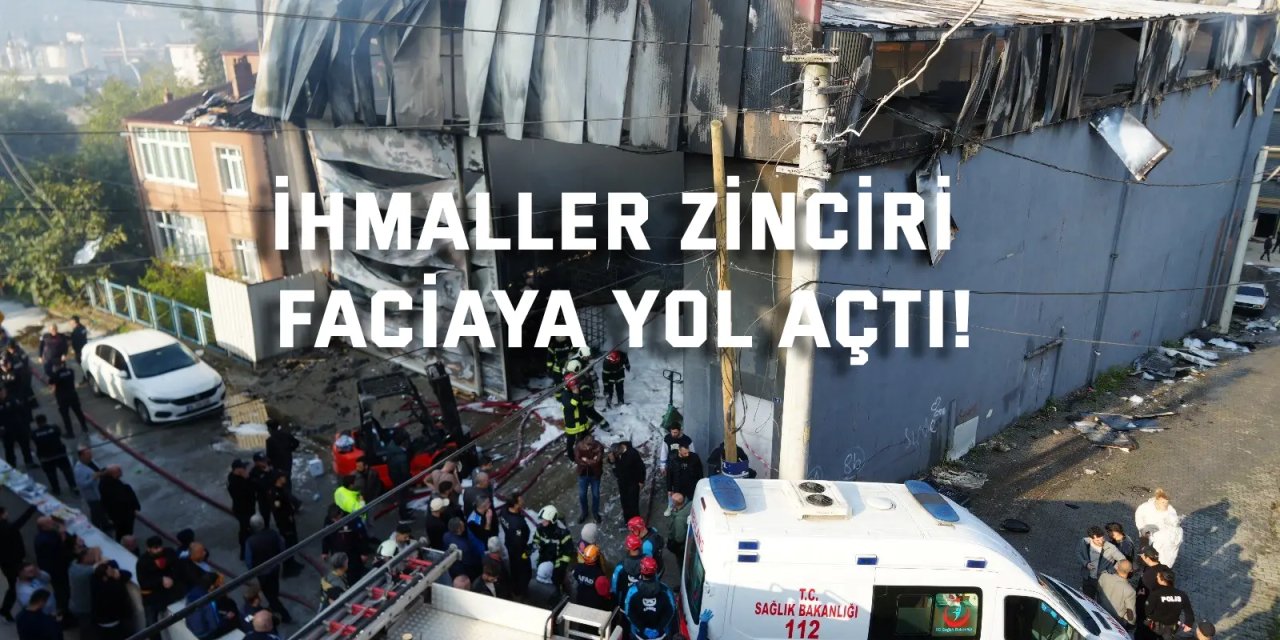 İhmaller zinciri faciaya yol açtı!