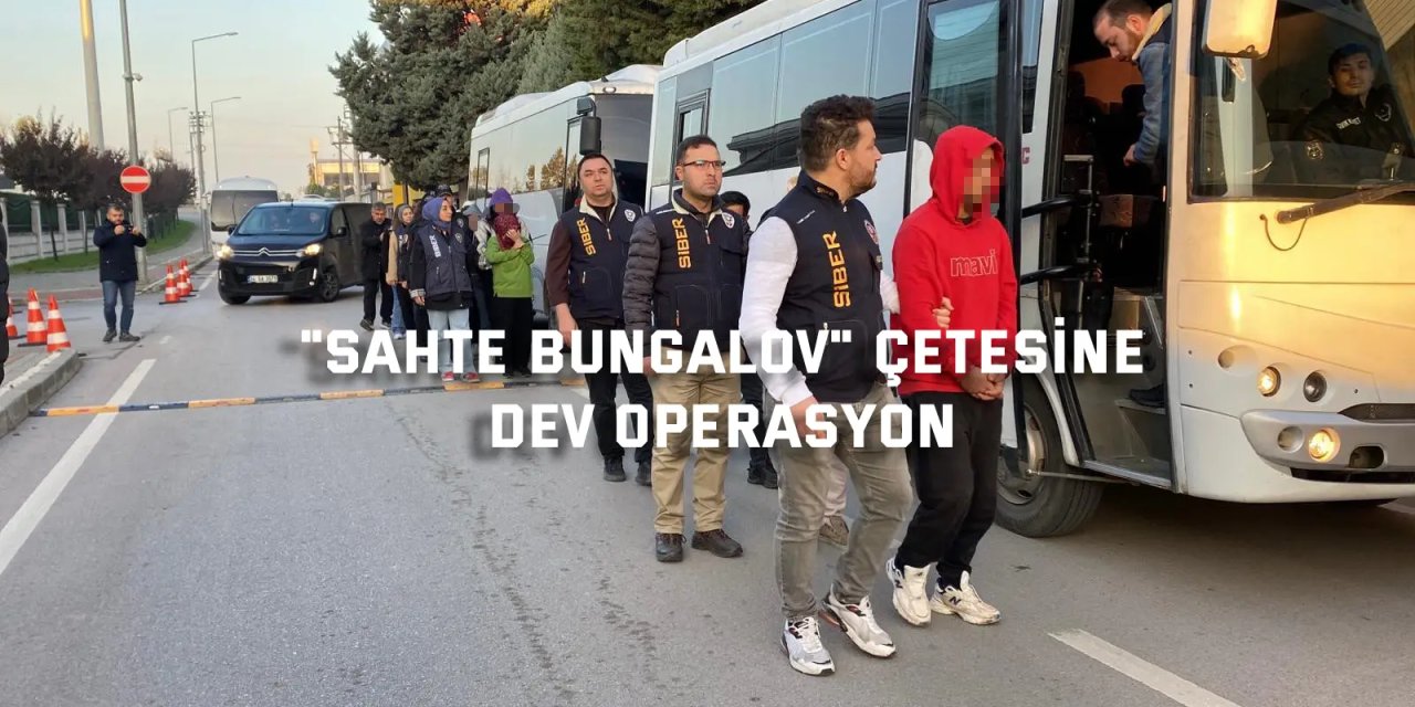 Sahte bungalov" çetesine dev operasyon