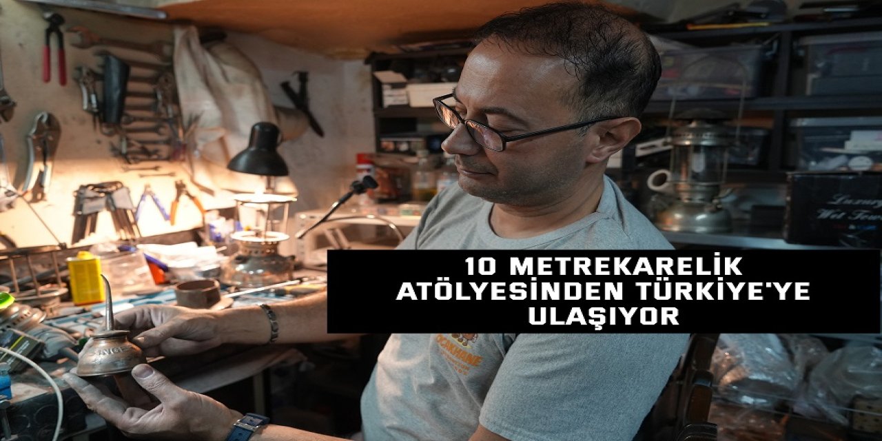 10 metrekarelik atölyesinden Türkiye'ye ulaşıyor