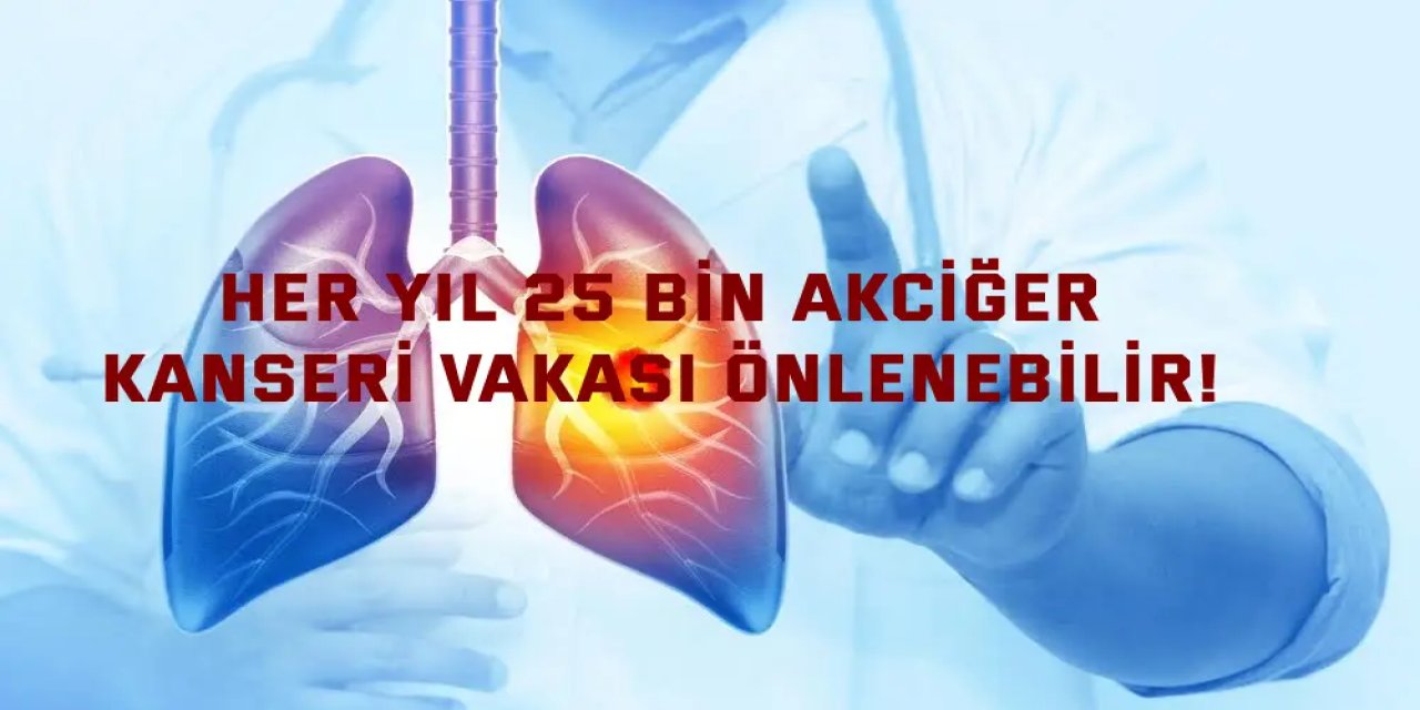 Her Yıl 25 Bin Akciğer  Kanseri Vakası Önlenebilir!
