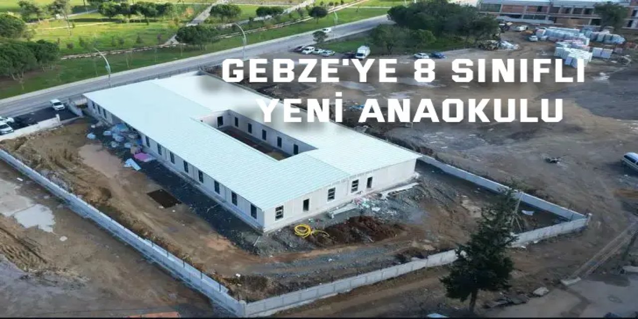 Gebze'ye 8 sınıflı yeni anaokulu