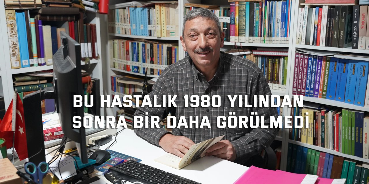 Bu hastalık 1980 yılından  sonra bir daha görülmedi