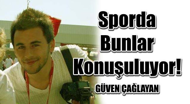 SPORDA BUNLAR KONUŞULUYOR